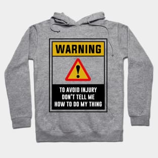 Warning! To avoid injury don't tell me how to do my thing Hoodie